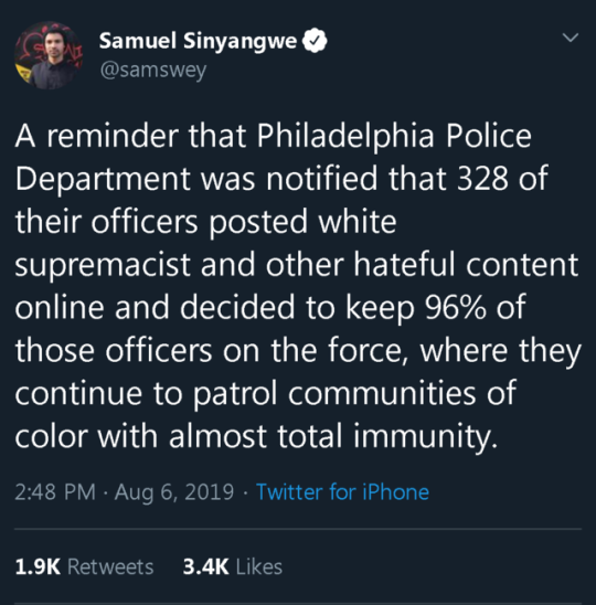 quotes - Samuel Sinyangwe A reminder that Philadelphia Police Department was notified that 328 of their officers posted white supremacist and other hateful content online and decided to keep 96% of those officers on the force, where they continue to patro