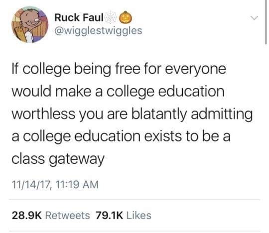 helping hand - Ruck Faul If college being free for everyone would make a college education worthless you are blatantly admitting a college education exists to be a class gateway 111417,