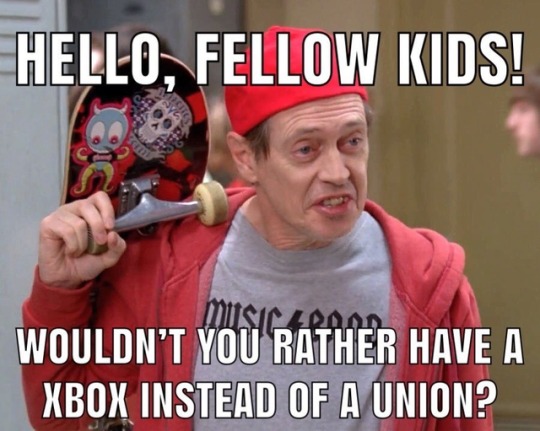 union meme - Hello, Fellow Kids! Music 400m Wouldn'T You Rather Have A Xbox Instead Of A Union?