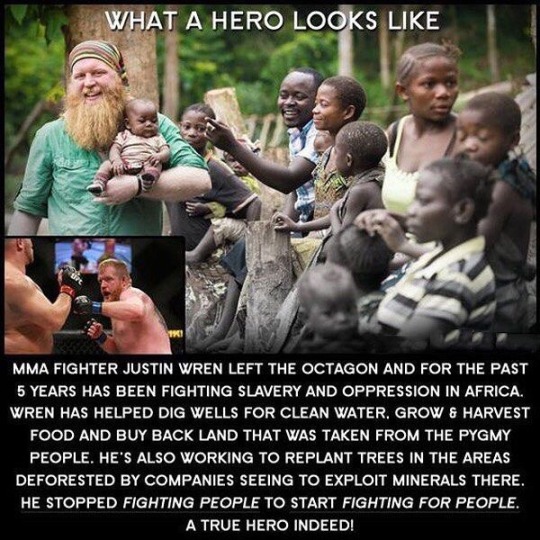 justin wren africa - What A Hero Looks Mma Fighter Justin Wren Left The Octagon And For The Past 5 Years Has Been Fighting Slavery And Oppression In Africa. Wren Has Helped Dig Wells For Clean Water. Grow & Harvest Food And Buy Back Land That Was Taken Fr