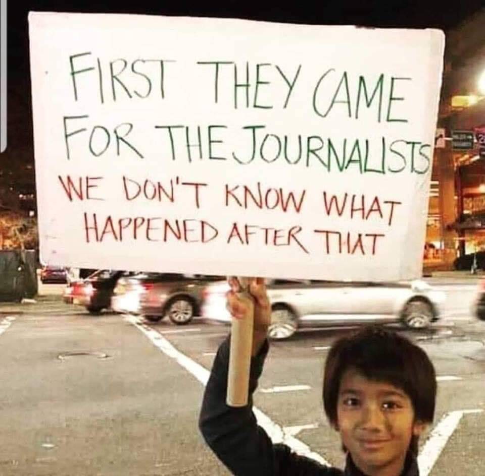 first they came for the journalists - First They Came For The Journalists We Don'T Know What Happened After That