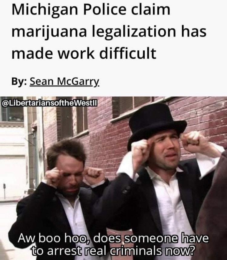 ww2 memes funny - Michigan Police claim marijuana legalization has made work difficult By Sean McGarry. Aw boo hoo, does someone have to arrest real criminals now?