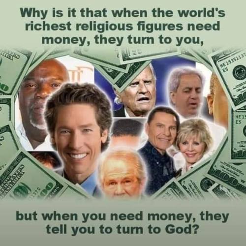 religious leaders and money - Why is it that when the world's richest religious figures need money, they turn to you, HE25351137 Sheroes but when you need money, they tell you to turn to God?