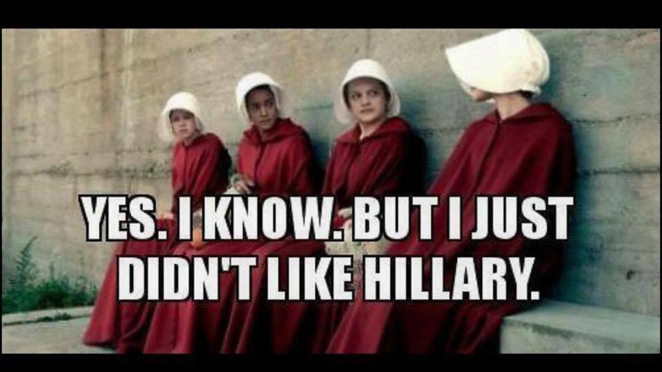 handmaids tale abortion meme - Yes. I Know.But I Just Didn'T Hillary.