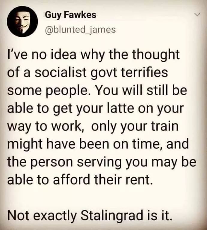 handwriting - Guy Fawkes I've no idea why the thought of a socialist govt terrifies some people. You will still be able to get your latte on your way to work, only your train might have been on time, and the person serving you may be able to afford their 