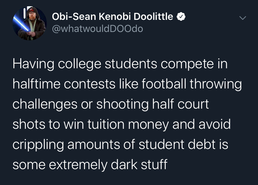 presentation - ObiSean Kenobi Doolittle Having college students compete in halftime contests football throwing challenges or shooting half court shots to win tuition money and avoid crippling amounts of student debt is some extremely dark stuff