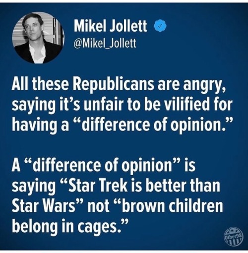 education taglines - Mikel Jollett All these Republicans are angry, saying it's unfair to be vilified for having a difference of opinion." Adifference of opinion is saying Star Trek is better than Star Wars not "brown children belong in cages." Other 98 V