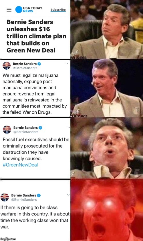 vince mcmahon meme - Usa Today News Subscribe Bernie Sanders unleashes $16 trillion climate plan that builds on Green New Deal Bernie Sanders Sanders We must legalize marijuana nationally, expunge past marijuana convictions and ensure revenue from legal m