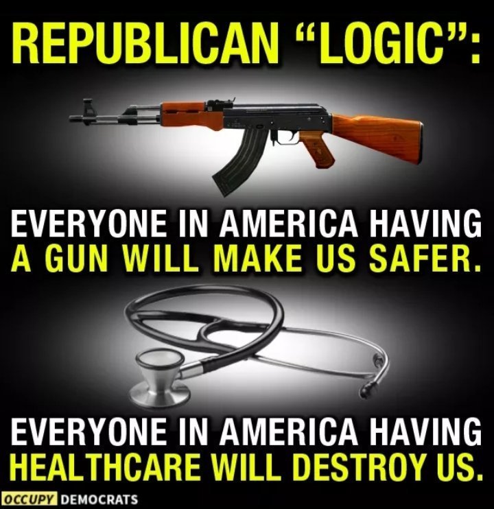 firearm - Republican Logic" Everyone In America Having A Gun Will Make Us Safer. Everyone In America Having Healthcare Will Destroy Us. Occupy Democrats