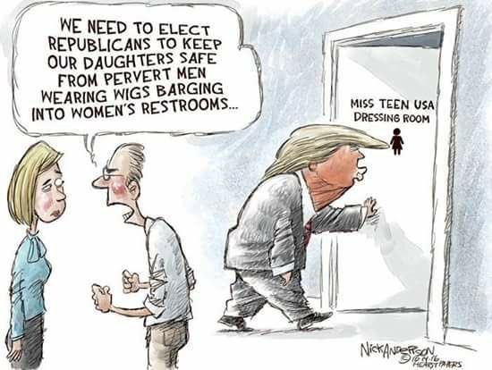 trump pervert - We Need To Elect Republicans To Keep Our Daughters Safe From Pervert Men Wearing Wigs Barging Into Women'S Restrooms... Miss Teen Usa Dressing Room