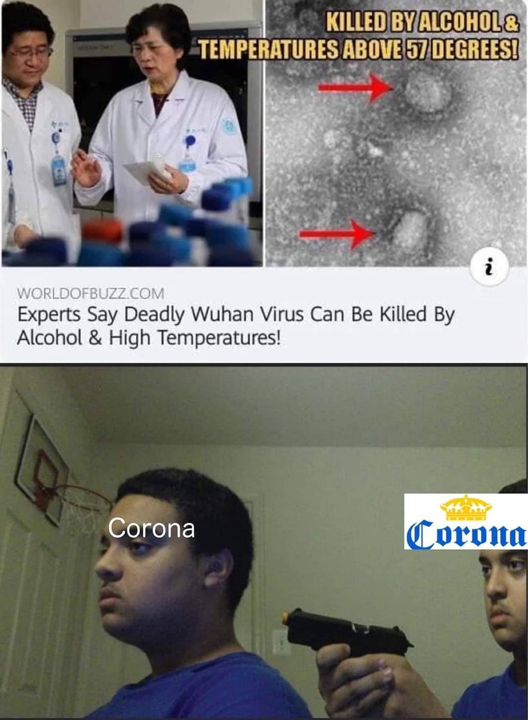 corona coronavirus meme - Killed By Alcohol& Temperatures Above 57 Degrees! i Worldofbuzz.Com Experts Say Deadly Wuhan Virus Can Be Killed By Alcohol & High Temperatures! Corona Corona