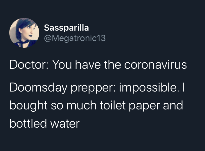 presentation - Sassparilla Doctor You have the coronavirus, Doomsday prepper impossible. I bought so much toilet paper and bottled water