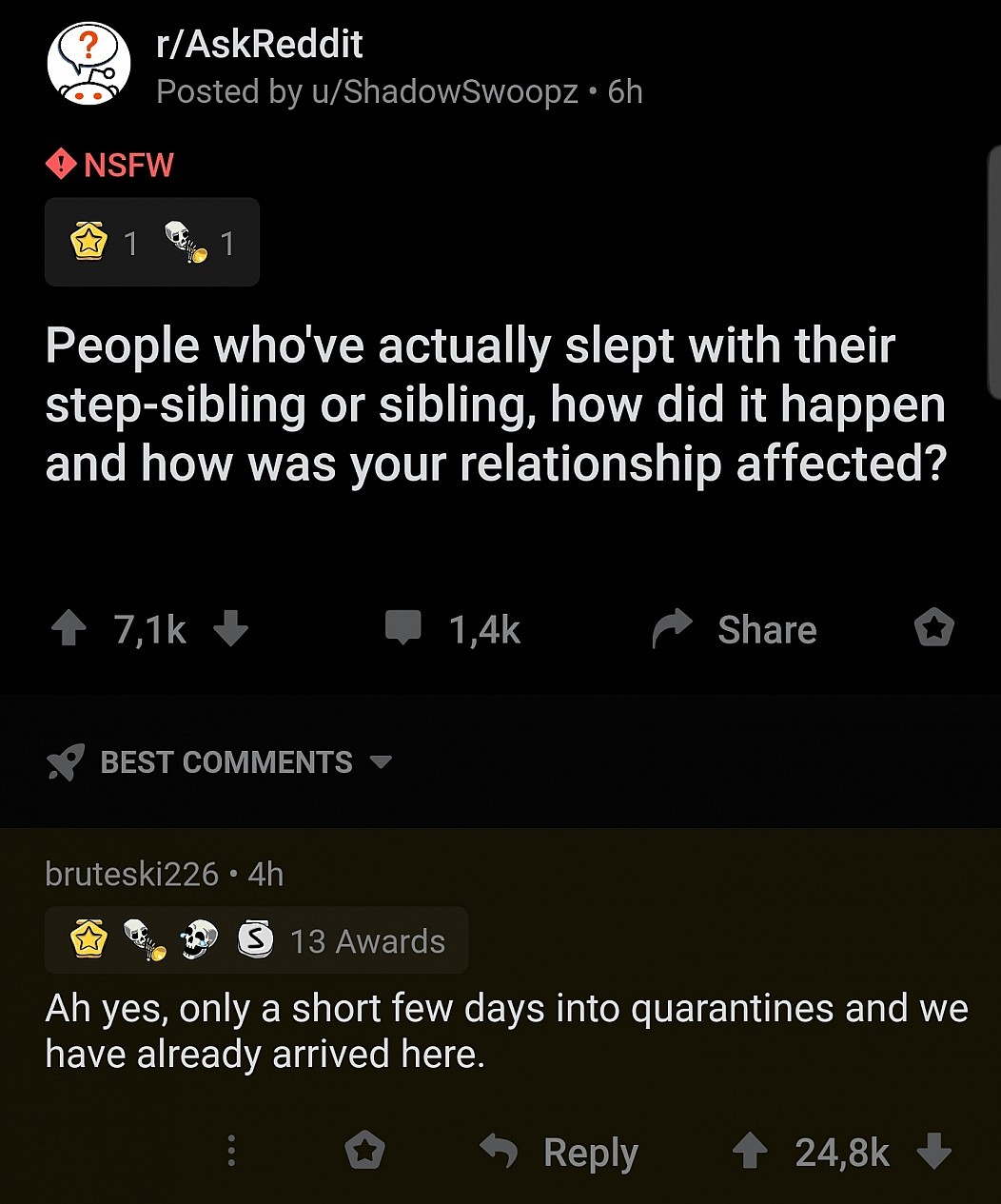 screenshot - 5 rAskReddit Posted by uShadowSwoopz 6h Nsfw People who've actually slept with their stepsibling or sibling, how did it happen and how was your relationship affected? So Best bruteski226 4h S 13 Awards Ah yes, only a short few days into quara