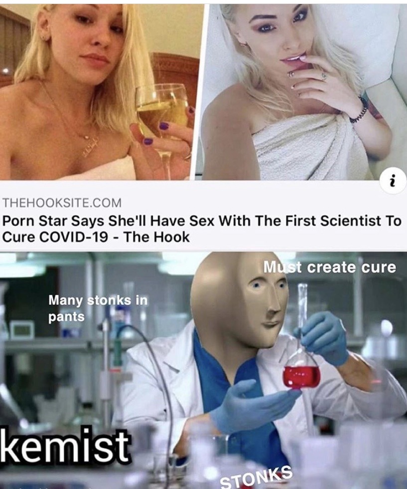 kemist meme - Thehooksite.Com Porn Star Says She'll Have Sex With The First Scientist To Cure Covid19 The Hook Must create cure Many stonks in pants kemist Stonks