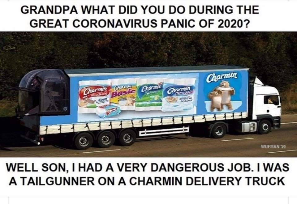 Toilet paper - Grandpa What Did You Do During The Great Coronavirus Panic Of 2020? Charmin Charmit easic Charman Charm Wufman 20 Well Son, I Had A Very Dangerous Job. I Was A Tailgunner On A Charmin Delivery Truck