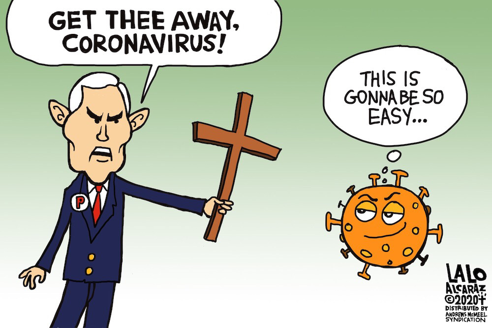 mike pence corona virus cartoon - Get Thee Away, Coronavirus! This Is Gonna Be So Easy... om Lalo Alcaraz, 2020 Distributed By Andrens Mcmeel Syndication