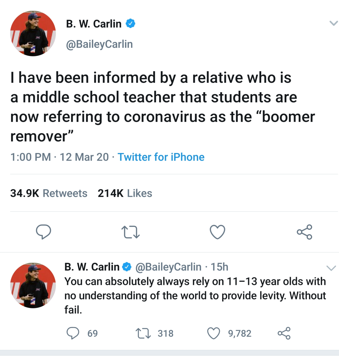 web page - B. W. Carlin I have been informed by a relative who is a middle school teacher that students are now referring to coronavirus as the "boomer remover" 12 Mar 20. Twitter for iPhone B. W. Carlin 15h You can absolutely always rely on 1113 year old