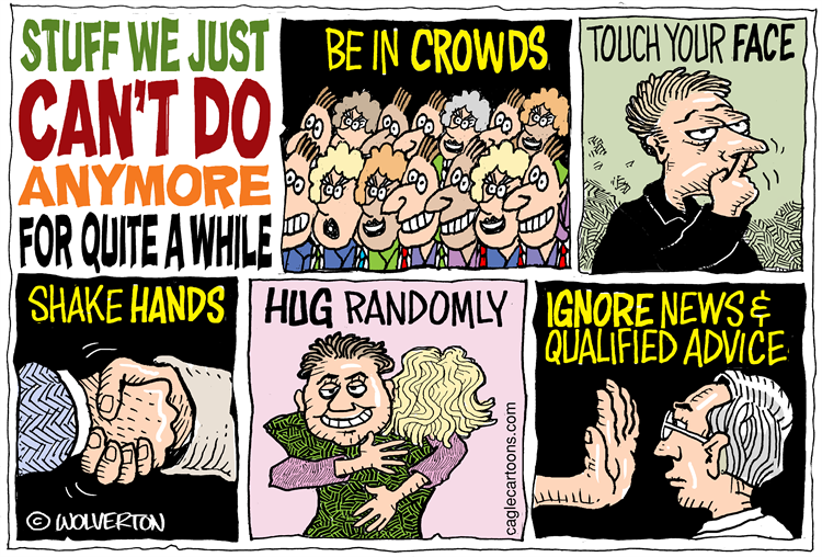 Cagle Cartoons - Stuff We Just Be In Crowds Touch Your Face | Can'T Do aanana marine Vi Anymore for For Quite A While Po Shake Hands Hug Randomly | Ignore News Qualified Advice Bar Win caglecartoons.com Wolverton