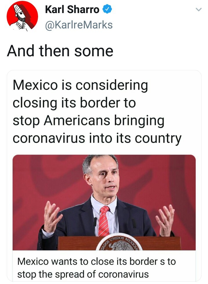 human behavior - Saw Karl Sharro And then some Mexico is considering closing its border to stop Americans bringing coronavirus into its country Mexico wants to close its border s to stop the spread of coronavirus