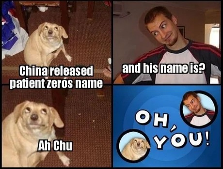 oh you meme - China released patient zeros name and his name is? Oh, Ah Chu You!