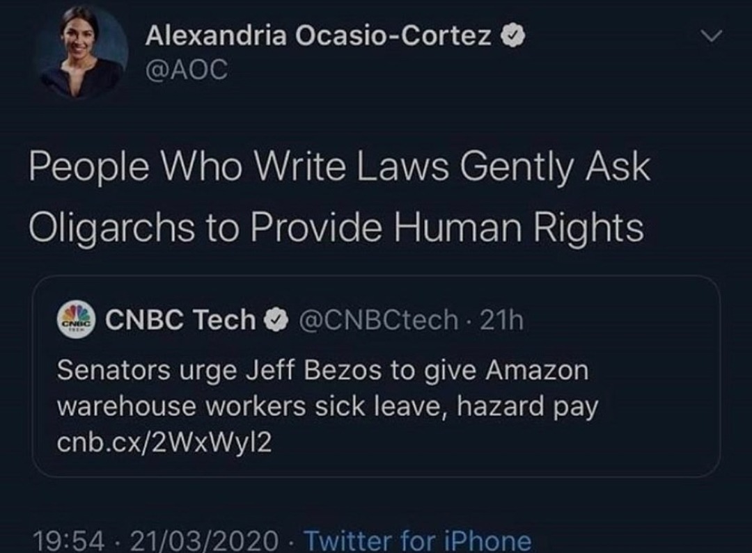 screenshot - Alexandria OcasioCortez People Who Write Laws Gently Ask Oligarchs to Provide Human Rights A Cnbc Tech 21h Senators urge Jeff Bezos to give Amazon warehouse workers sick leave, hazard pay cnb.cx2WXWy|2 21032020 Twitter for iPhone