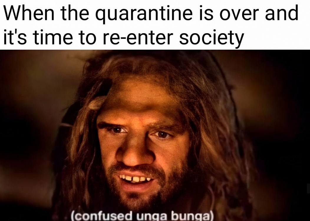 confused unga bunga - When the quarantine is over and it's time to reenter society confused unga bunga