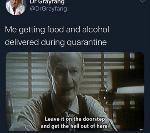 home alone angels with filthy souls - Dr Graytang Me getting food and alcohol delivered during quarantine Leave it on the doorstep and get the hell out of here.