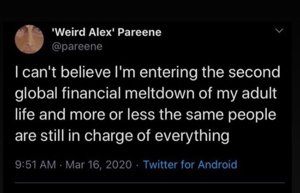 Open coding - 'Weird Alex' Pareene I can't believe I'm entering the second global financial meltdown of my adult life and more or less the same people are still in charge of everything Twitter for Android