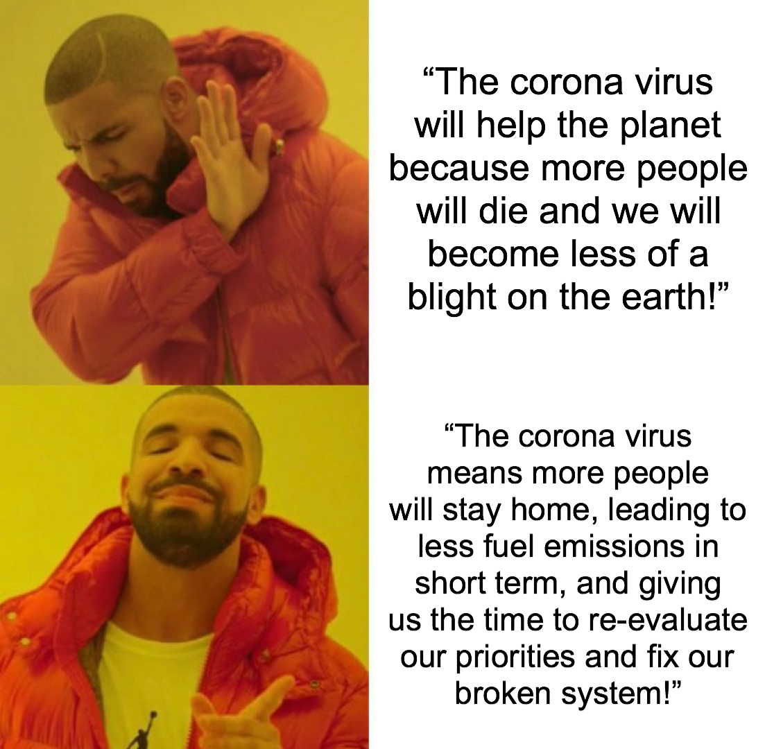 electronics and communication engineering memes - "The corona virus will help the planet because more people will die and we will become less of a blight on the earth!" "The corona virus means more people will stay home, leading to less fuel emissions in 