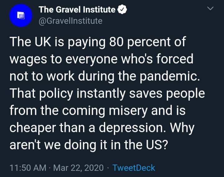sky - The Gravel Institute The Uk is paying 80 percent of wages to everyone who's forced not to work during the pandemic. That policy instantly saves people from the coming misery and is cheaper than a depression. Why aren't we doing it in the Us? TweetDe