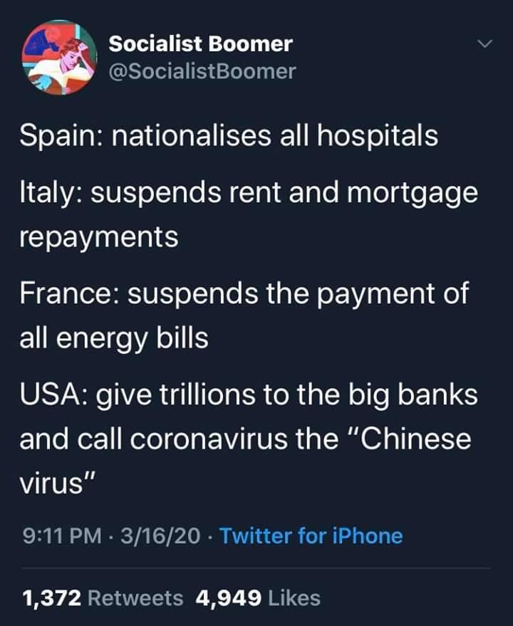 screenshot - Socialist Boomer Spain nationalises all hospitals Italy suspends rent and mortgage repayments France suspends the payment of all energy bills Usa give trillions to the big banks and call coronavirus the "Chinese virus" 31620 Twitter for iPhon