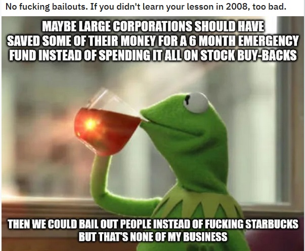 socially awkward penguin meme - No fucking bailouts. If you didn't learn your lesson in 2008, too bad. Maybe Large Corporations Should Have Saved Some Of Their Money For A 6 Month Emergency Fund Instead Of Spending It All On Stock BuyBacks Then We Could B