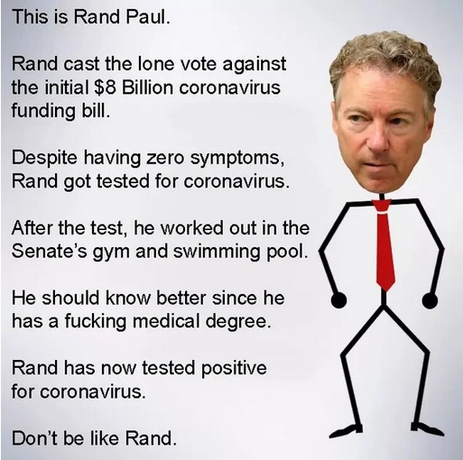 human behavior - This is Rand Paul. Rand cast the lone vote against the initial $8 Billion coronavirus funding bill. Despite having zero symptoms, Rand got tested for coronavirus. After the test, he worked out in the Senate's gym and swimming pool. He sho