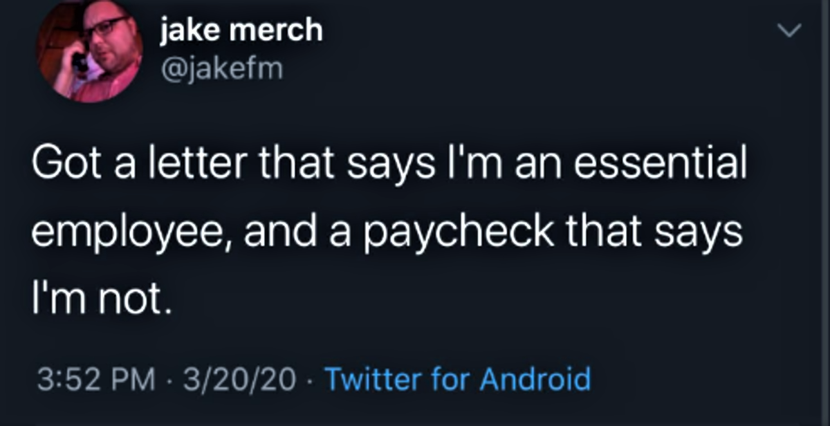 jake merch Got a letter that says I'm an essential employee, and a paycheck that says I'm not. 32020 Twitter for Android