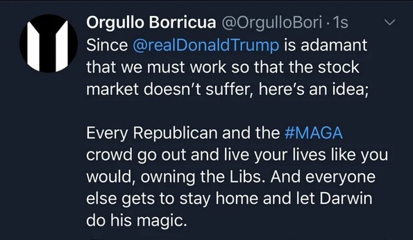 john 3 16 - V Orgullo Borricua 15 Since Trump is adamant that we must work so that the stock market doesn't suffer, here's an idea; Every Republican and the crowd go out and live your lives you would, owning the Libs. And everyone else gets to stay home a