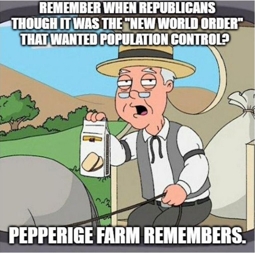 fauxcahontas memes - Remember When Republicans Though It Was The "New World Order" That Wanted Population Control Pepperige Farm Remembers.