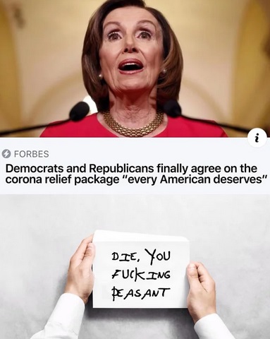 photo caption - Forbes Democrats and Republicans finally agree on the corona relief package "every American deserves" Die, you Fucking Peasant