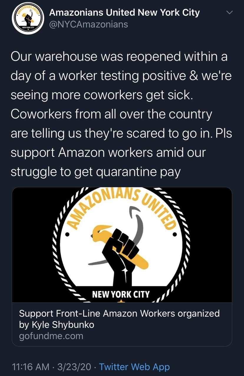poster - v Amazonians United New York City Our warehouse was reopened within a day of a worker testing positive & we're seeing more coworkers get sick. Coworkers from all over the country are telling us they're scared to go in. Pls support Amazon workers 