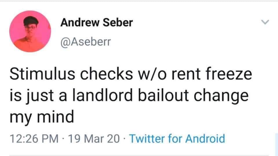 number - Andrew Seber Stimulus checks wo rent freeze is just a landlord bailout change my mind 19 Mar 20 Twitter for Android