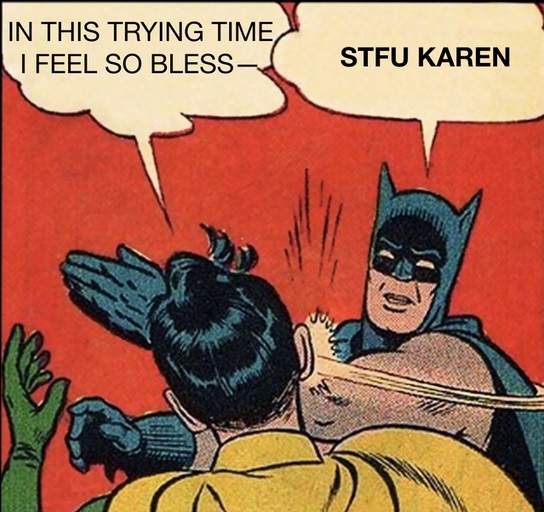 batman my parents are dead - In This Trying Time I Feel So Bless Stfu Karen