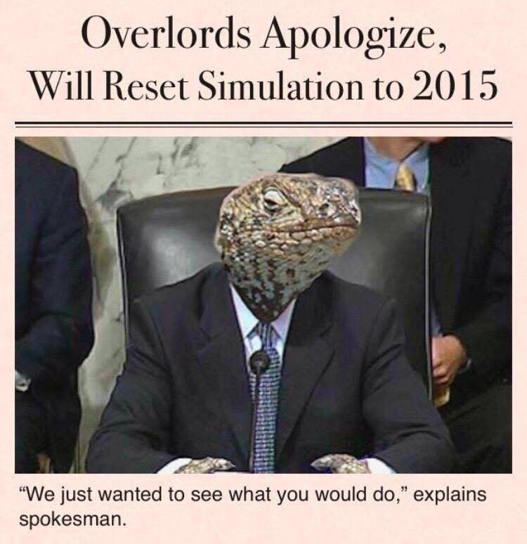 overlords apologize will reset simulation to 2015 - Overlords Apologize, Will Reset Simulation to 2015 "We just wanted to see what you would do," explains spokesman.