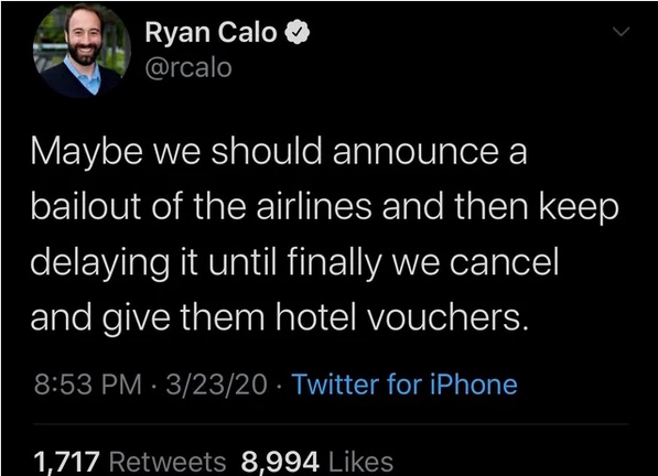 atmosphere - Ryan Calo Maybe we should announce a bailout of the airlines and then keep delaying it until finally we cancel and give them hotel vouchers. 32320 Twitter for iPhone 1,717 8,994