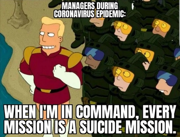 cartoon - Managers During Coronavirus Epidemic When I'M In Command. Every Mission Is A Suicide Mission.