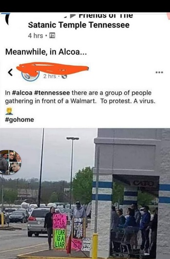 road - Satanic Temple Tennessee 4 hrs. Meanwhile, in Alcoa... 2 hrs In there are a group of people gathering in front of a Walmart. To protest. A virus. S