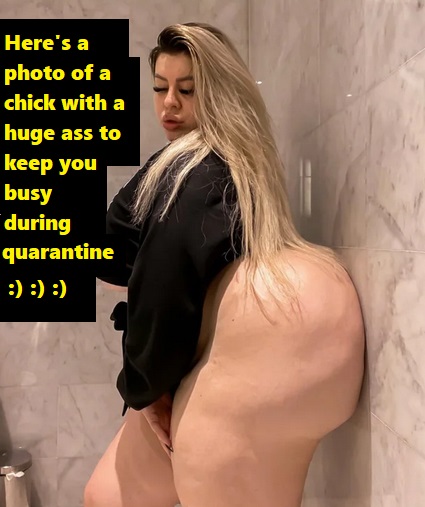 you ride alone you ride - Here's a photo of a chick with a huge ass to keep you busy during quarantine