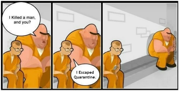 prisoner meme template - I Killed a man, and you? MemeCenter.com I Escaped Quarantine.