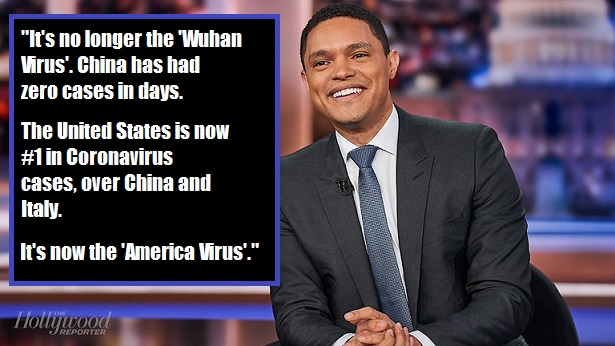 trevor noah - "It's no longer the 'Wuhan Virus'. China has had zero cases in days. The United States is now in Coronavirus cases, over China and Italy. It's now the 'America Virus'." Tollywood I Reporter