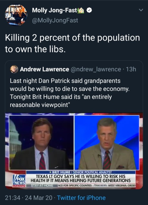 realisms of the twenties - Molly JongFast fa Killing 2 percent of the population to own the libs. Andrew Lawrence 13h Last night Dan Patrick said grandparents would be willing to die to save the economy. Tonight Brit Hume said its "an entirely reasonable 