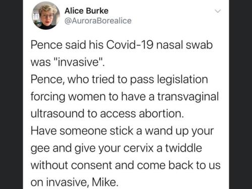 screenshot - Alice Burke Pence said his Covid19 nasal swab was "invasive". Pence, who tried to pass legislation forcing women to have a transvaginal ultrasound to access abortion. Have someone stick a wand up your gee and give your cervix a twiddle withou