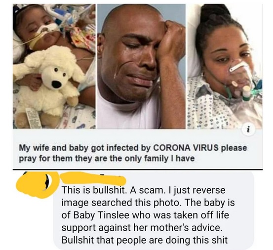 photo caption - My wife and baby got infected by Corona Virus please pray for them they are the only family I have This is bullshit. A scam. I just reverse image searched this photo. The baby is of Baby Tinslee who was taken off life support against her m